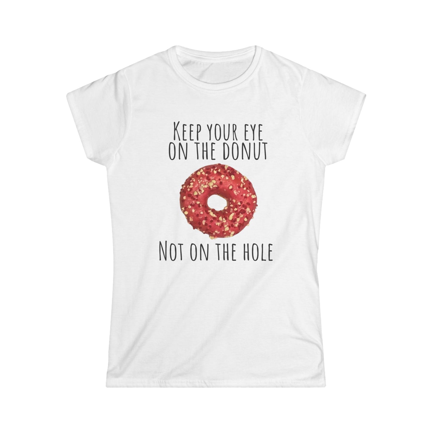Funny Women's T-Shirt - "Keep Your Eye on the Donut"