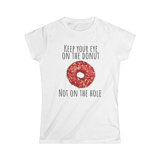 Funny Women's T-Shirt - "Keep Your Eye on the Donut"