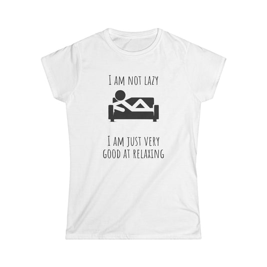 Funny  Women T-Shirt - "I Am Not Lazy, Just Very Good at Relaxing"